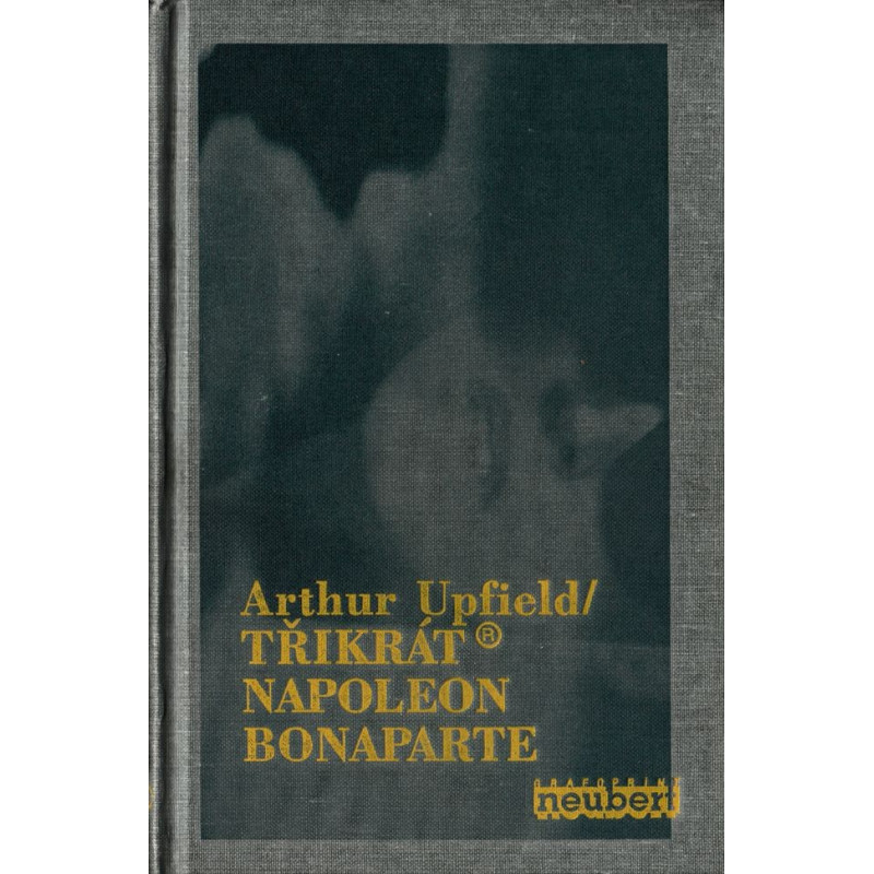 Arthur Upfield - Třikrát Napoleon Bonaparte