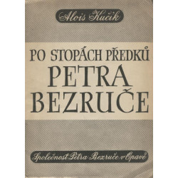 Alois Kučík - Po stopách předků Petra Bezruče