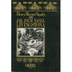 Henry Morton Stanley - Jak jsem našel Livingstona