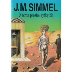 Johannes Maria Simmel - Nechte prosím kytky žít