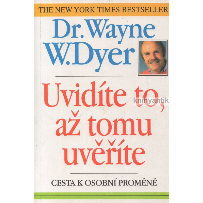 Wayne W. Dyer -  Uvidíte to, až tomu uvěříte