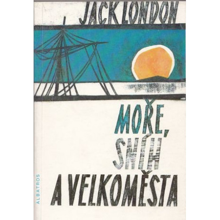 Jack London - Moře, sníh a velkoměsta