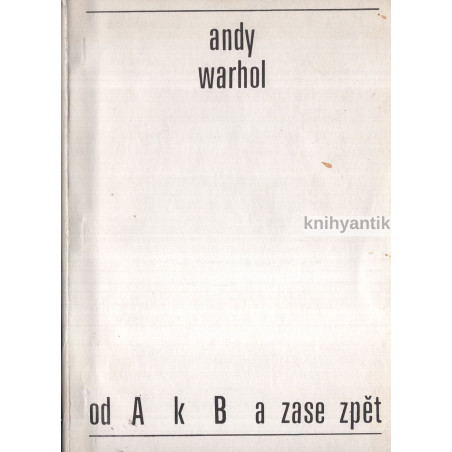 Andy Warhol - Od A k B a zase zpět