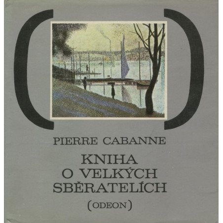 Pierre Cabanne - Kniha o velkých sběratelích