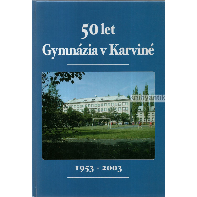 50 let Gymnázia v Karviné 1953 - 2003
