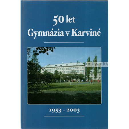 50 let Gymnázia v Karviné 1953 - 2003