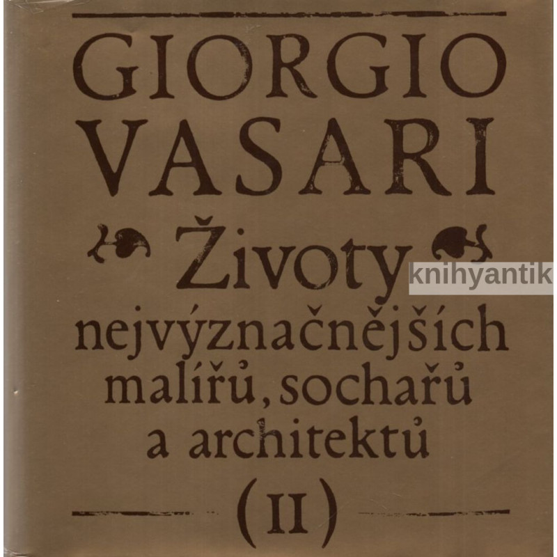 Giorgio Vasari - Životy nejvyznačnějších malířů, sochařů a architektů II.