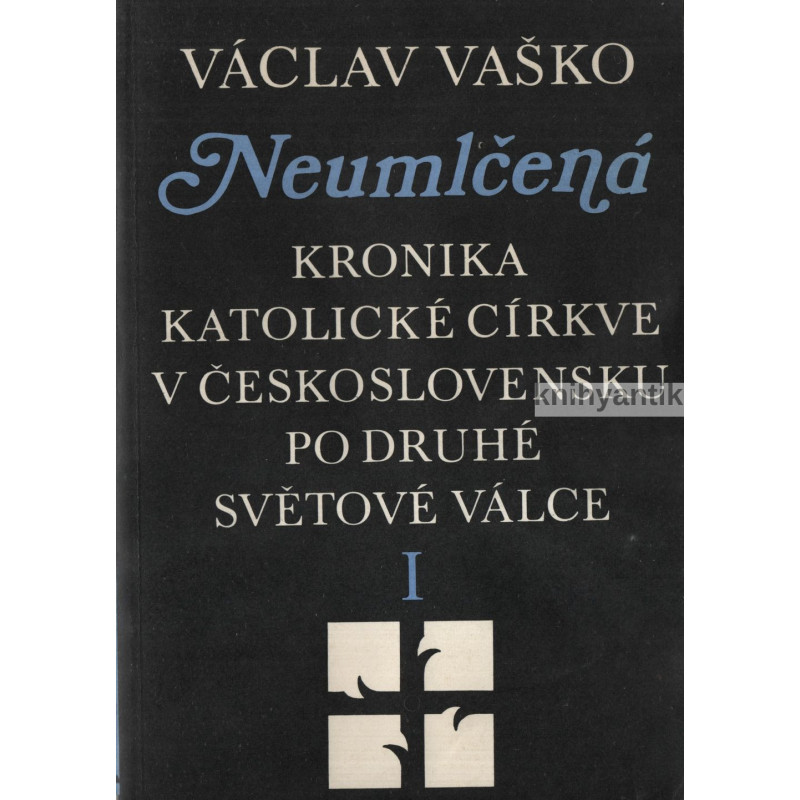Václav Vaško - Neumlčená I. Kronika katolické církve v Československu po druhé světové válce