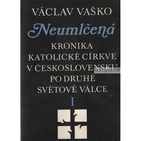 Václav Vaško - Neumlčená I. Kronika katolické církve v Československu po druhé světové válce