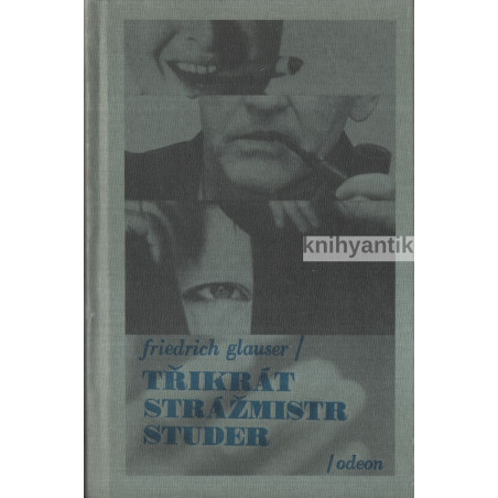 Friedrich Glauser - Třikrát strážmistr Studer