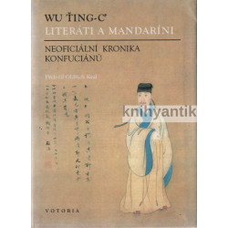 Wu Ťing-C´- Literáti a mandaríni Neoficiální kronika konfuciánů