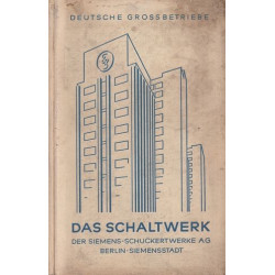 Hans Dominik - Deutsche Grossbetriebe. Das Schaltwerk. Der Siemens-Schuckertwerke A.-G. Berlin-Siemensstadt Zweite Ausgabe