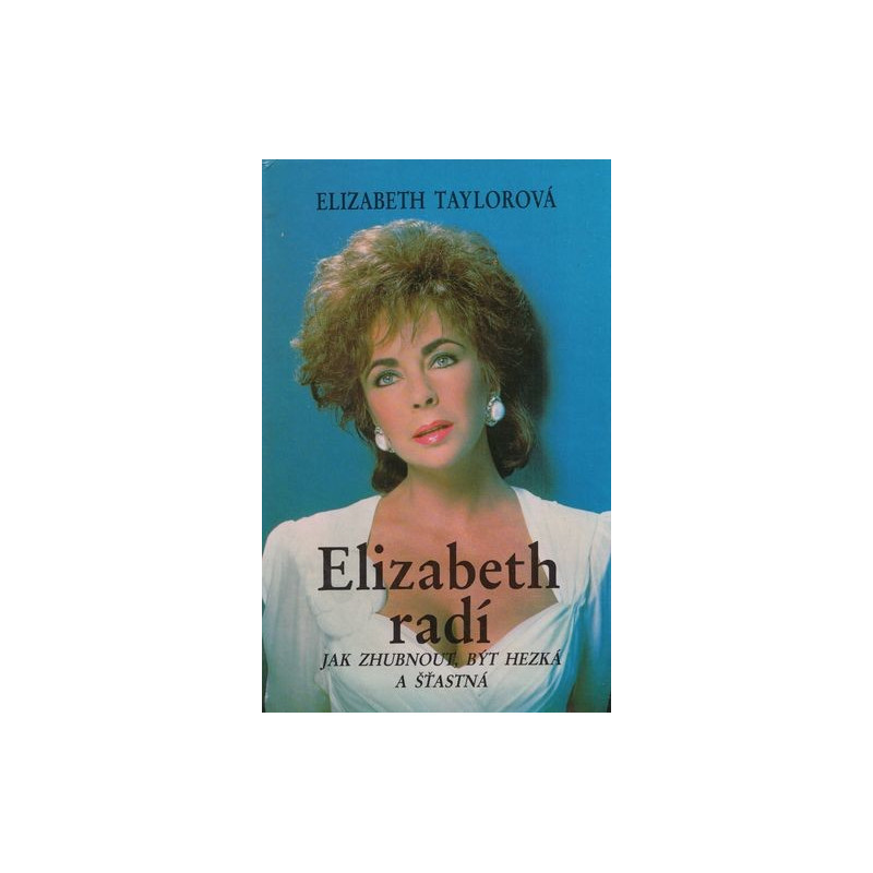 Elizabeth Taylor - Elizabeth radí jak zhubnout, být hezká a šťastná