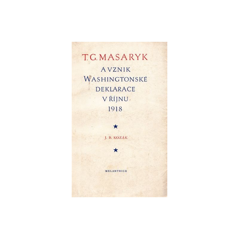 J.B.Kozák-T.G.Masaryk a vznik Washingtonské deklarace v říjnu 1919