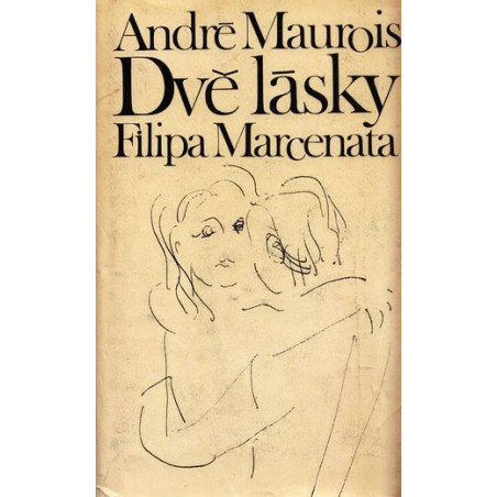 André Maurois - Dvě lásky Filipa Marcenata