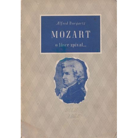 Alfréd Burgartz - Mozart o lásce zpíval...